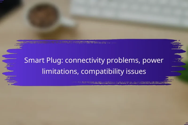 Smart Plug: connectivity problems, power limitations, compatibility issues