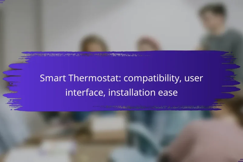 Smart Thermostat: compatibility, user interface, installation ease