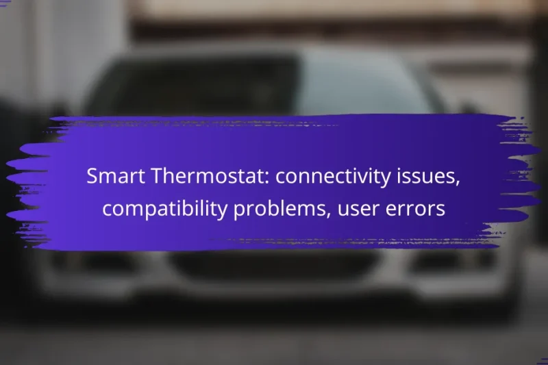 Smart Thermostat: connectivity issues, compatibility problems, user errors