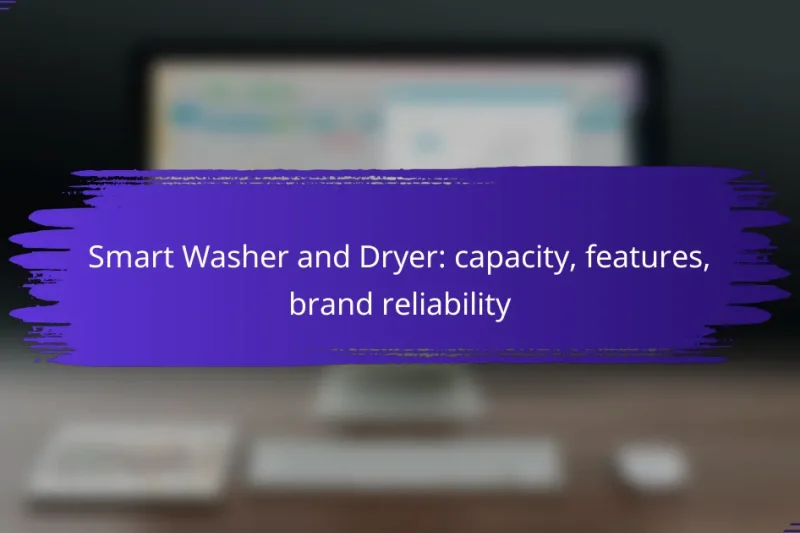 Smart Washer and Dryer: capacity, features, brand reliability