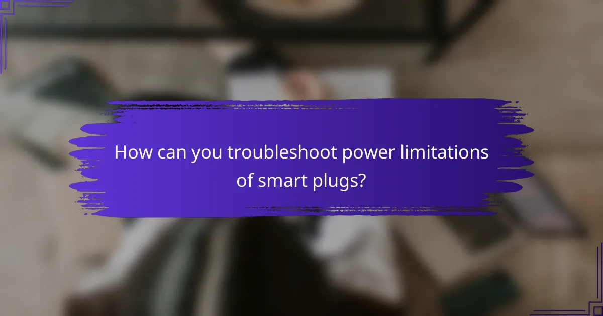 How can you troubleshoot power limitations of smart plugs?