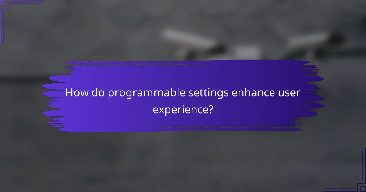 How do programmable settings enhance user experience?