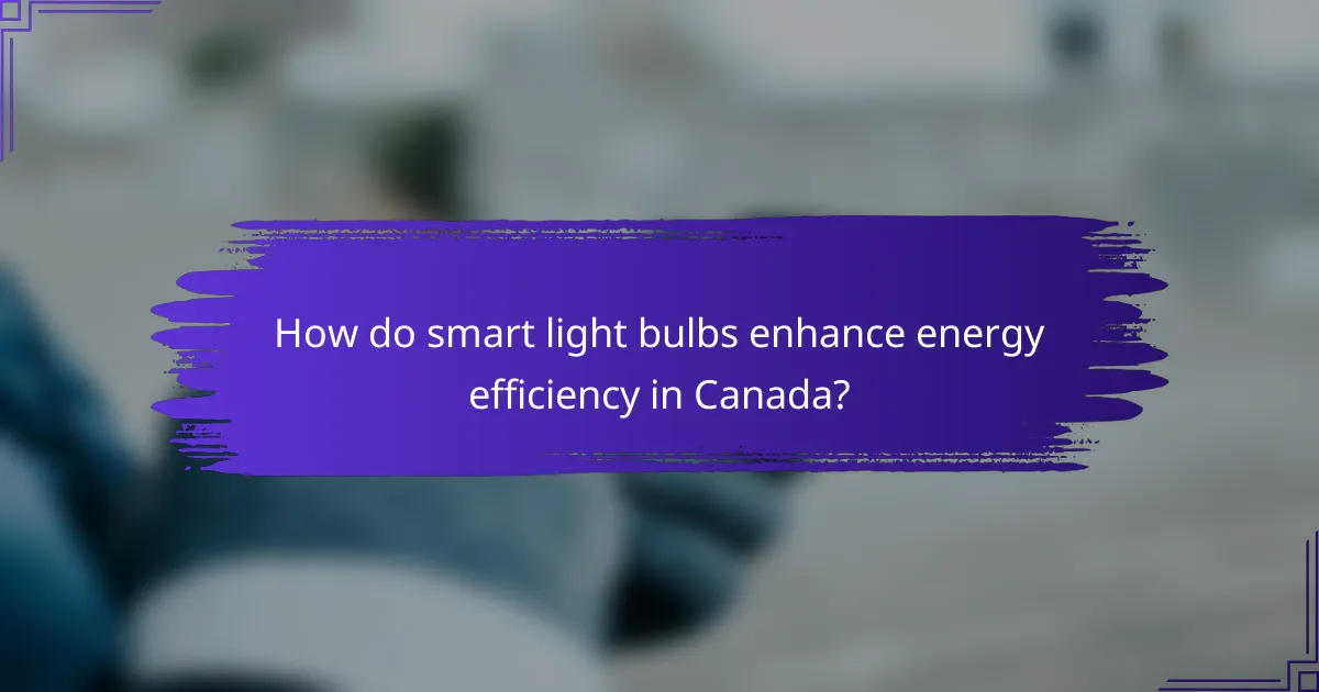 How do smart light bulbs enhance energy efficiency in Canada?