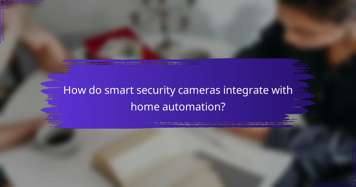 How do smart security cameras integrate with home automation?