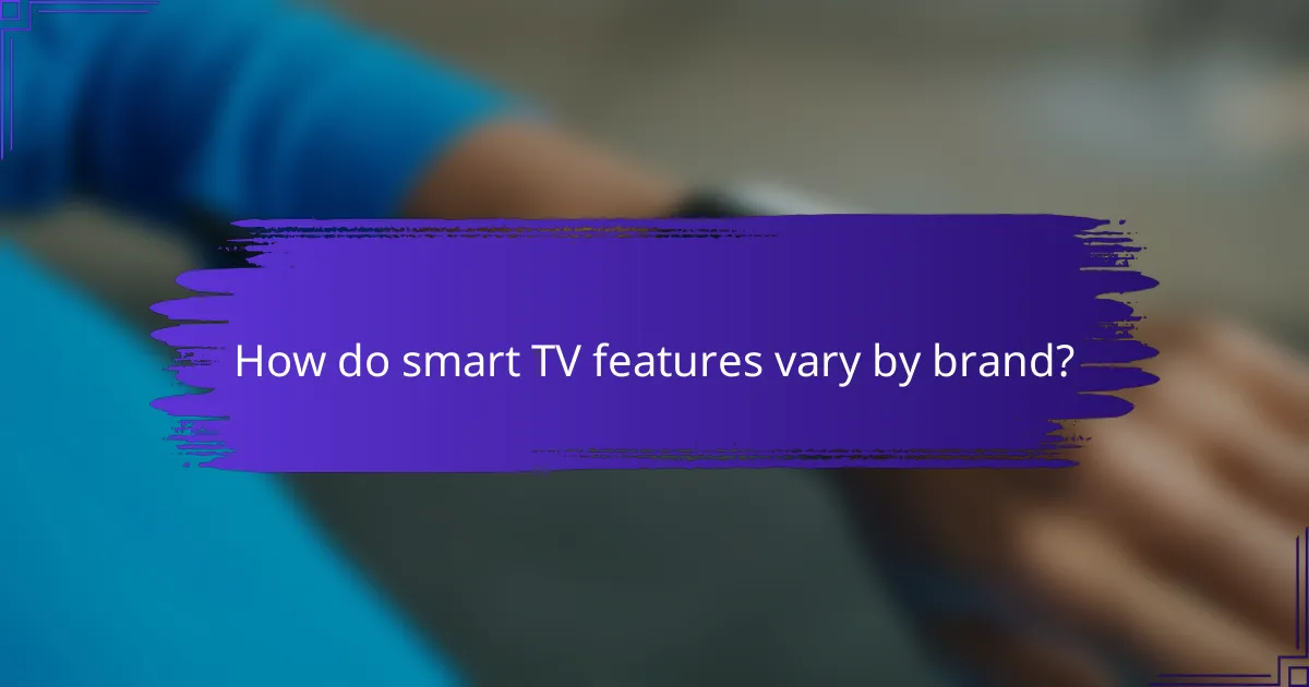 How do smart TV features vary by brand?