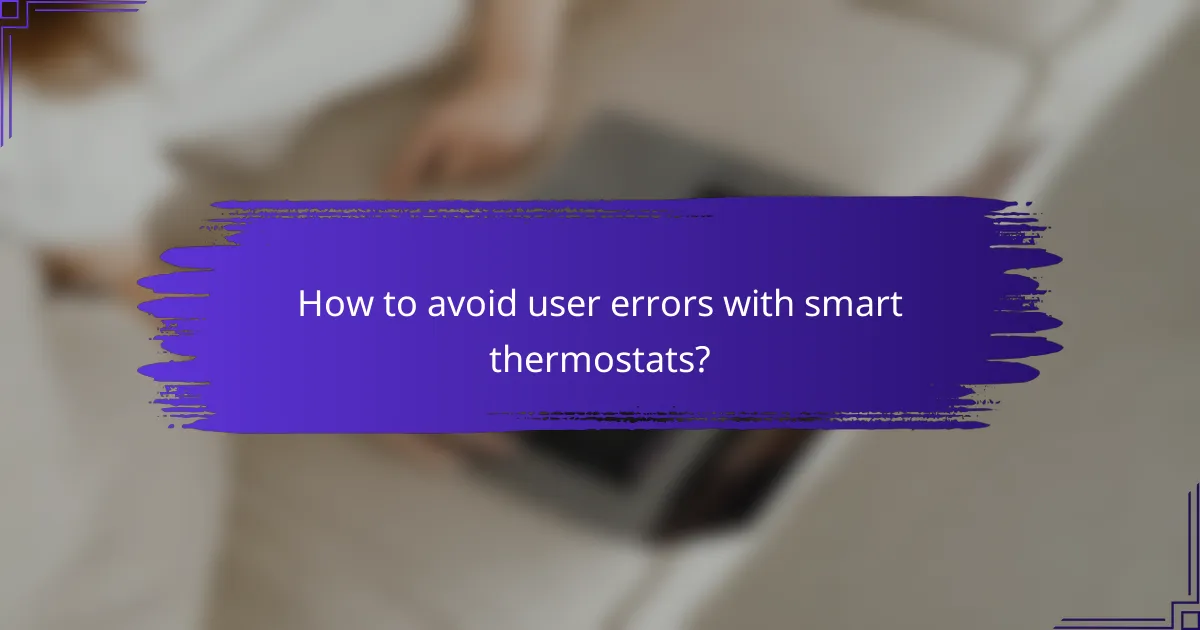 How to avoid user errors with smart thermostats?