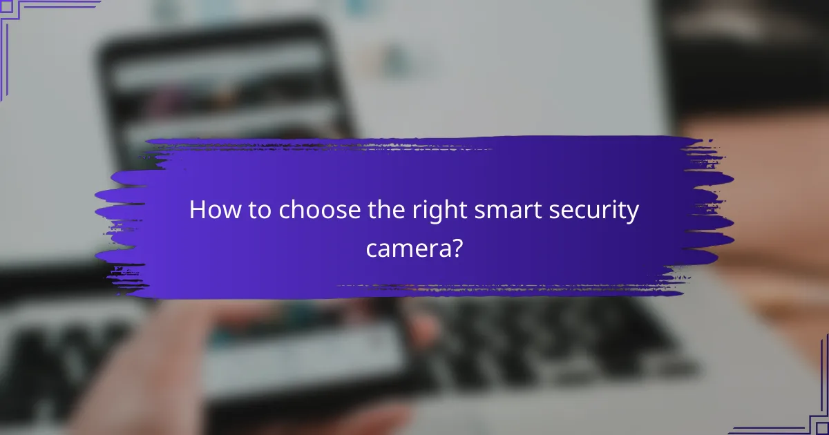 How to choose the right smart security camera?