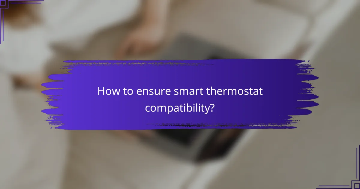 How to ensure smart thermostat compatibility?