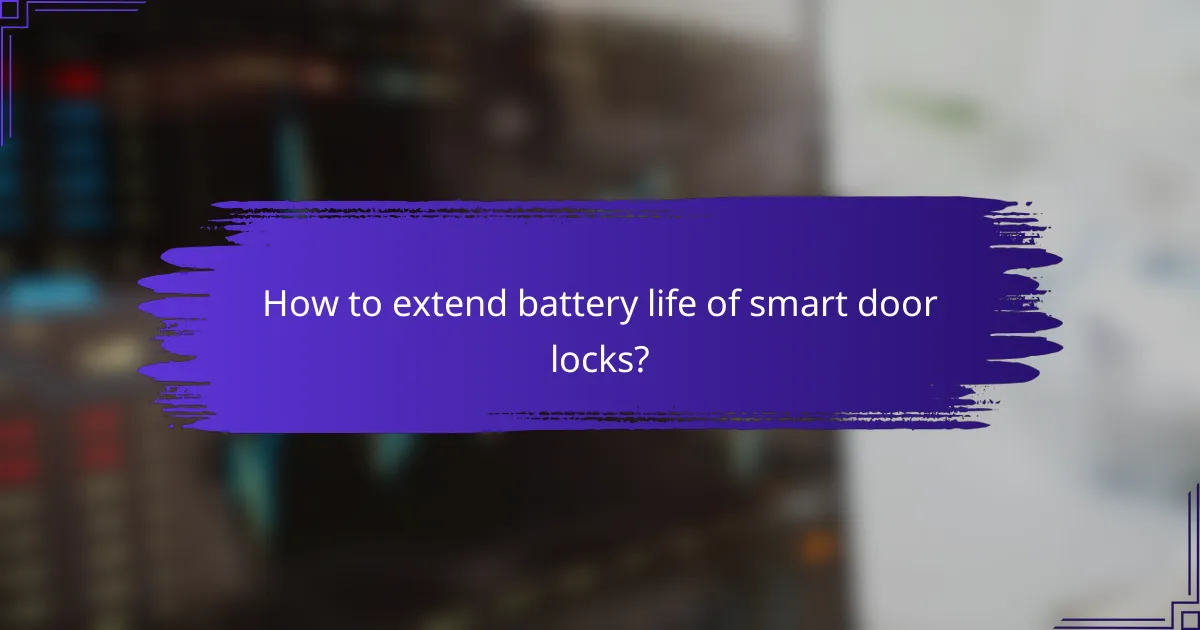 How to extend battery life of smart door locks?