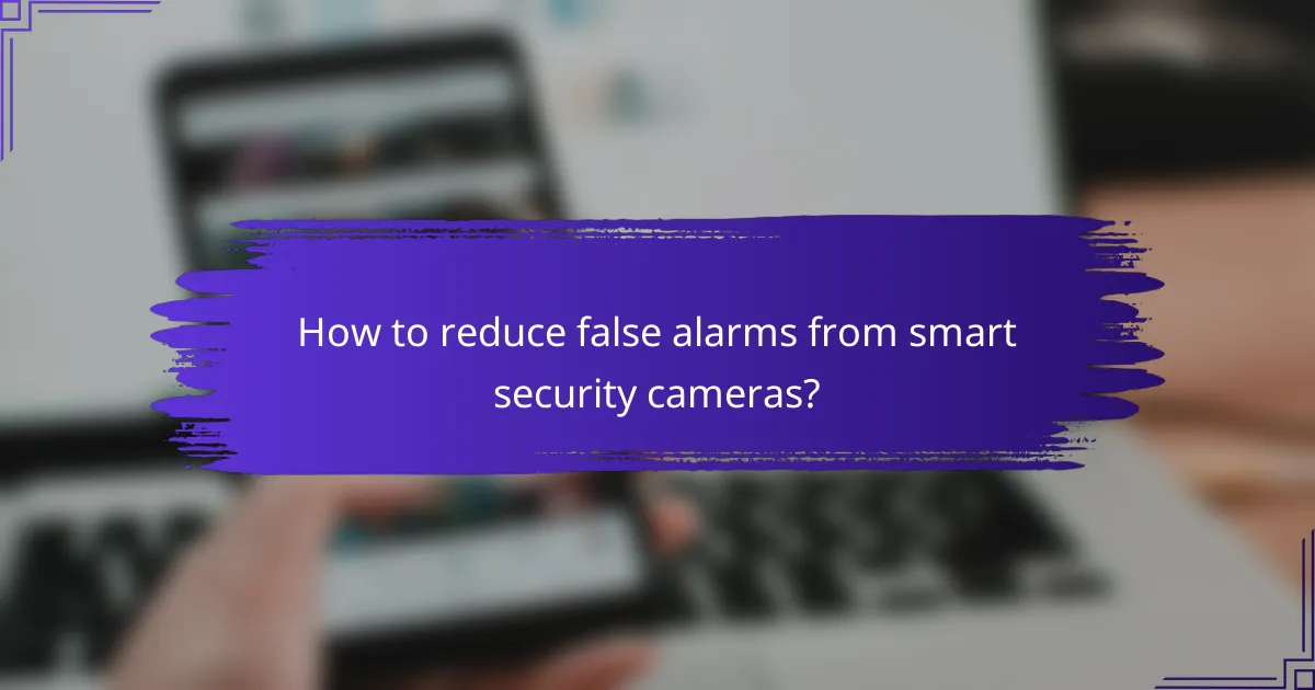 How to reduce false alarms from smart security cameras?