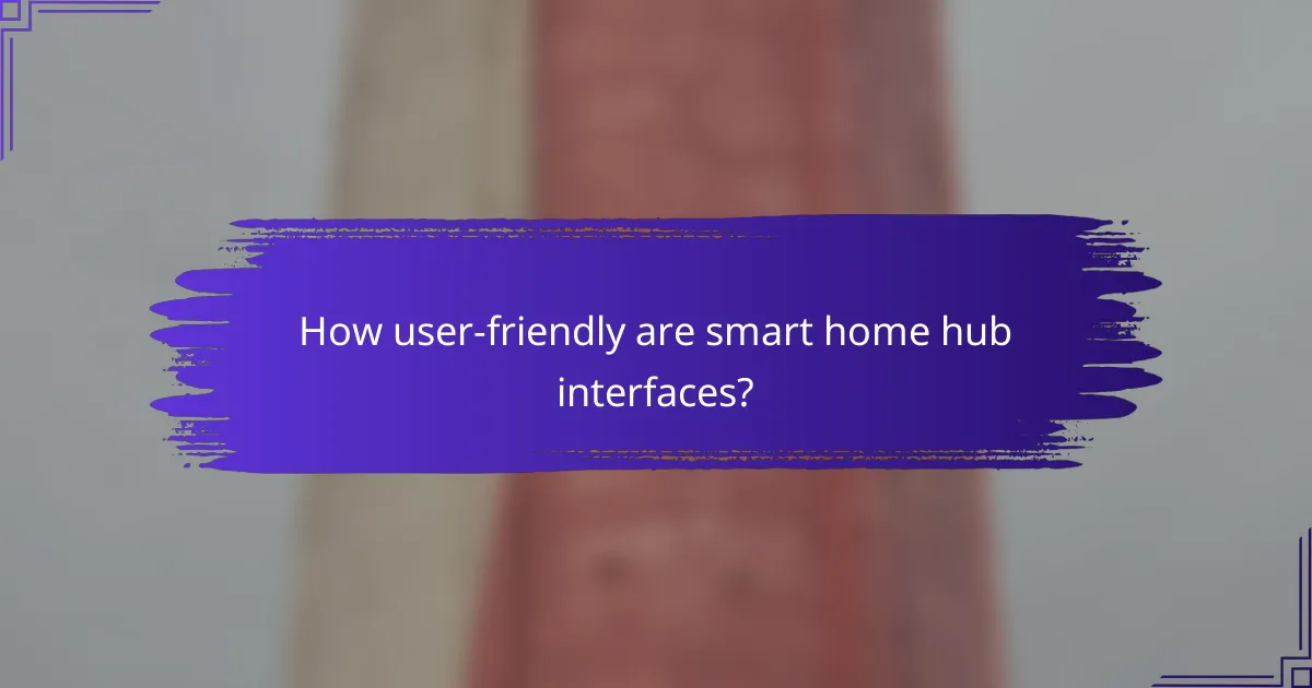 How user-friendly are smart home hub interfaces?