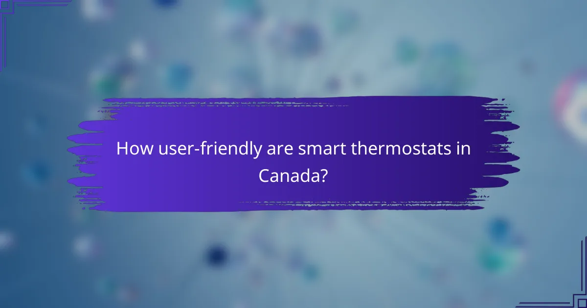 How user-friendly are smart thermostats in Canada?