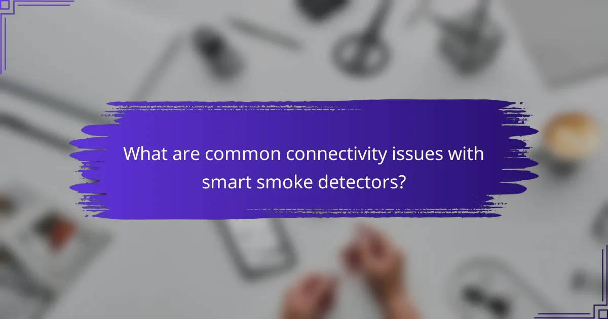 What are common connectivity issues with smart smoke detectors?