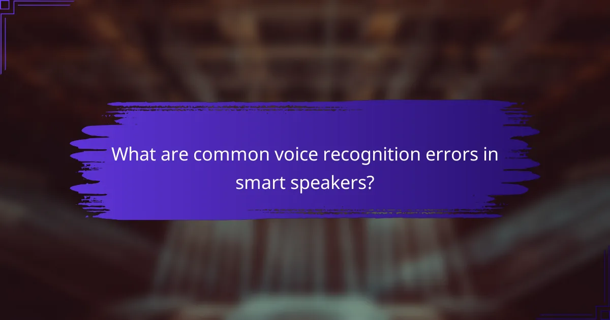 What are common voice recognition errors in smart speakers?