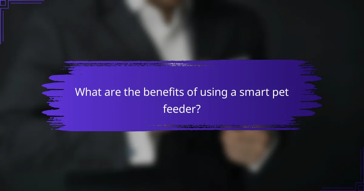 What are the benefits of using a smart pet feeder?
