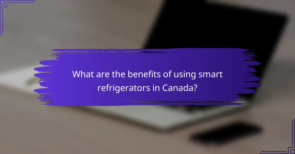 What are the benefits of using smart refrigerators in Canada?