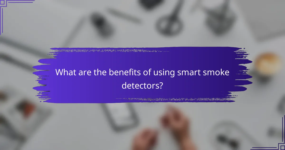 What are the benefits of using smart smoke detectors?