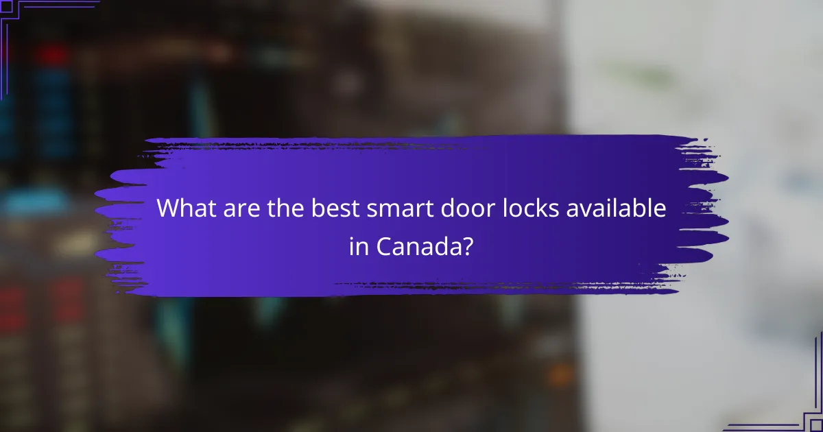 What are the best smart door locks available in Canada?