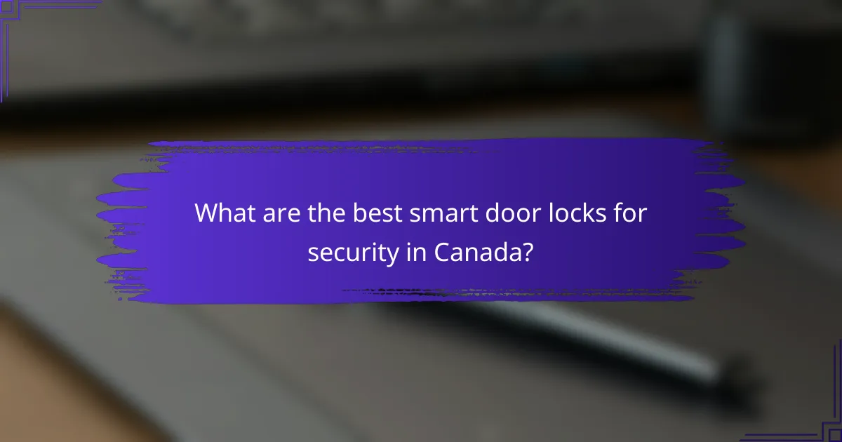 What are the best smart door locks for security in Canada?