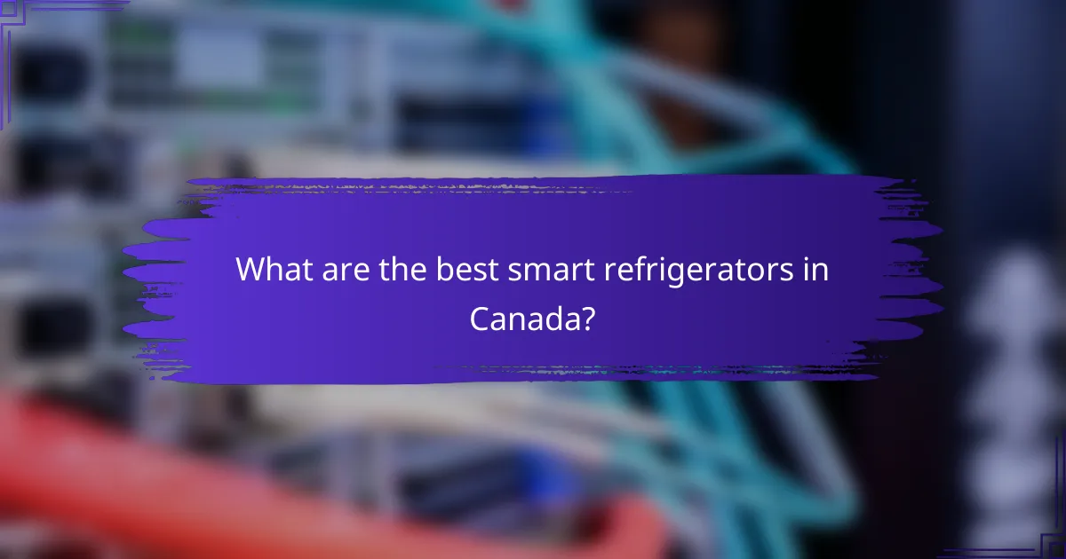 What are the best smart refrigerators in Canada?