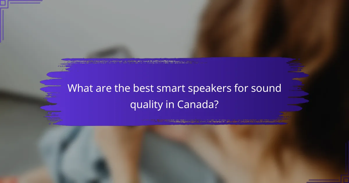What are the best smart speakers for sound quality in Canada?
