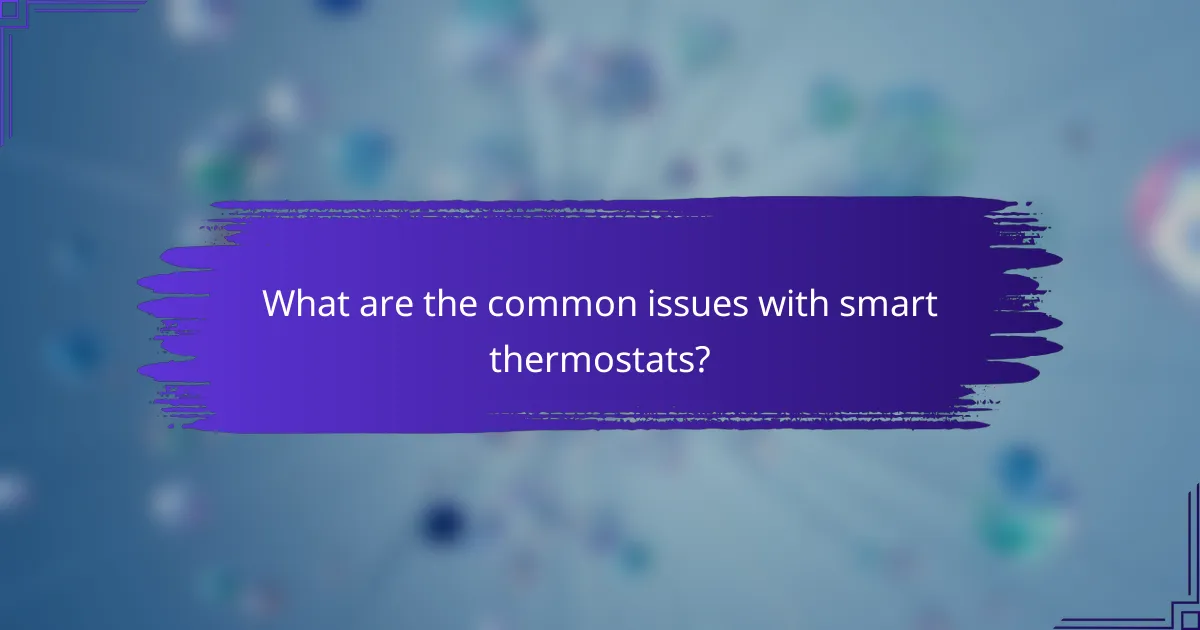 What are the common issues with smart thermostats?