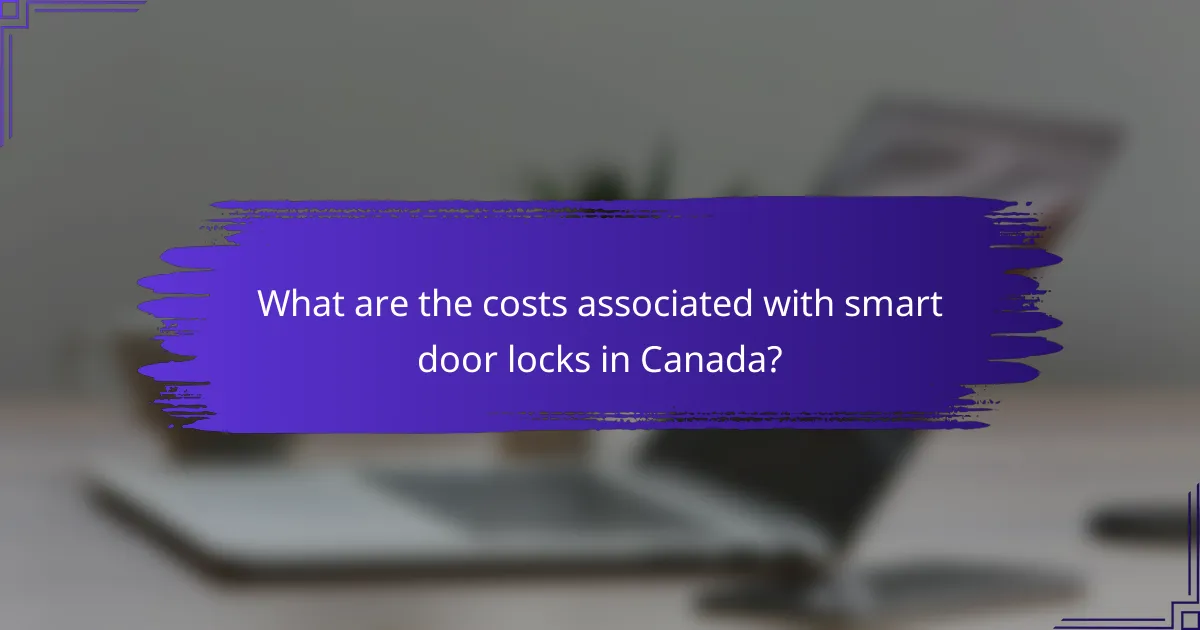 What are the costs associated with smart door locks in Canada?