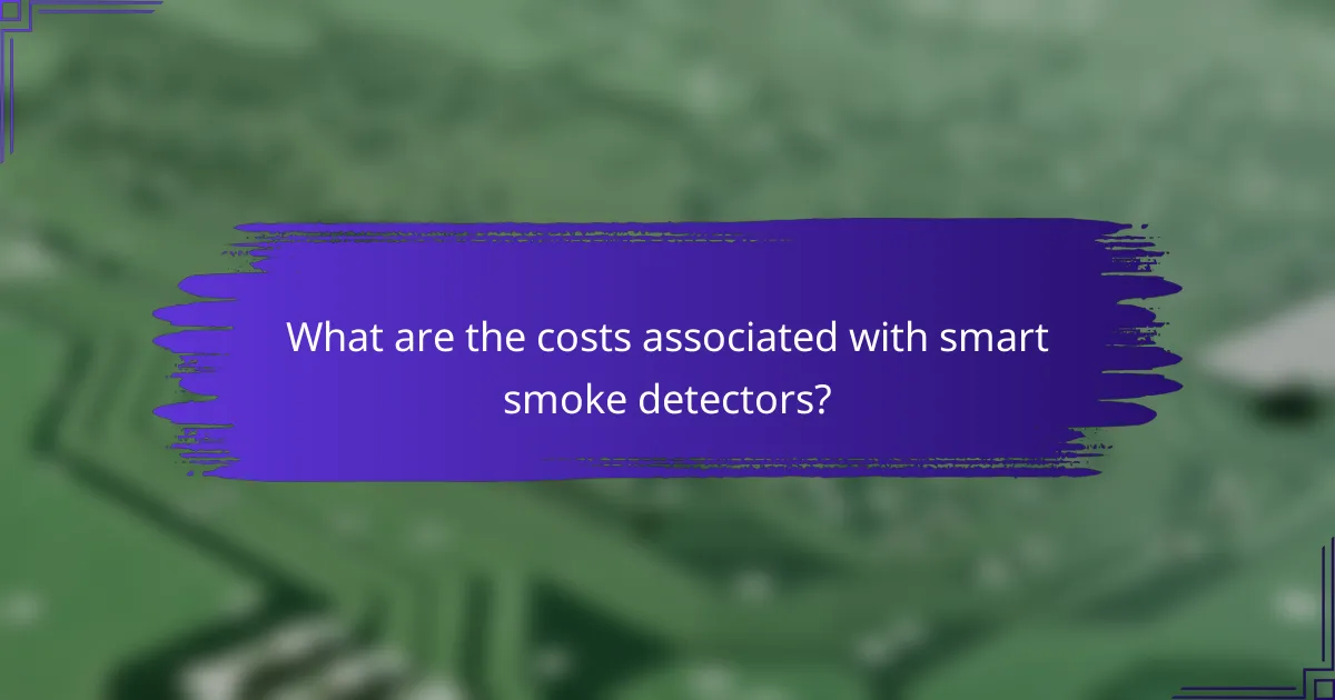 What are the costs associated with smart smoke detectors?