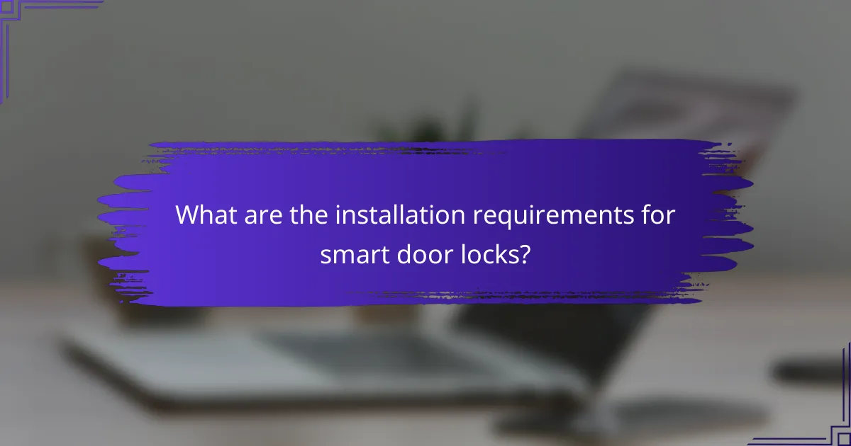 What are the installation requirements for smart door locks?
