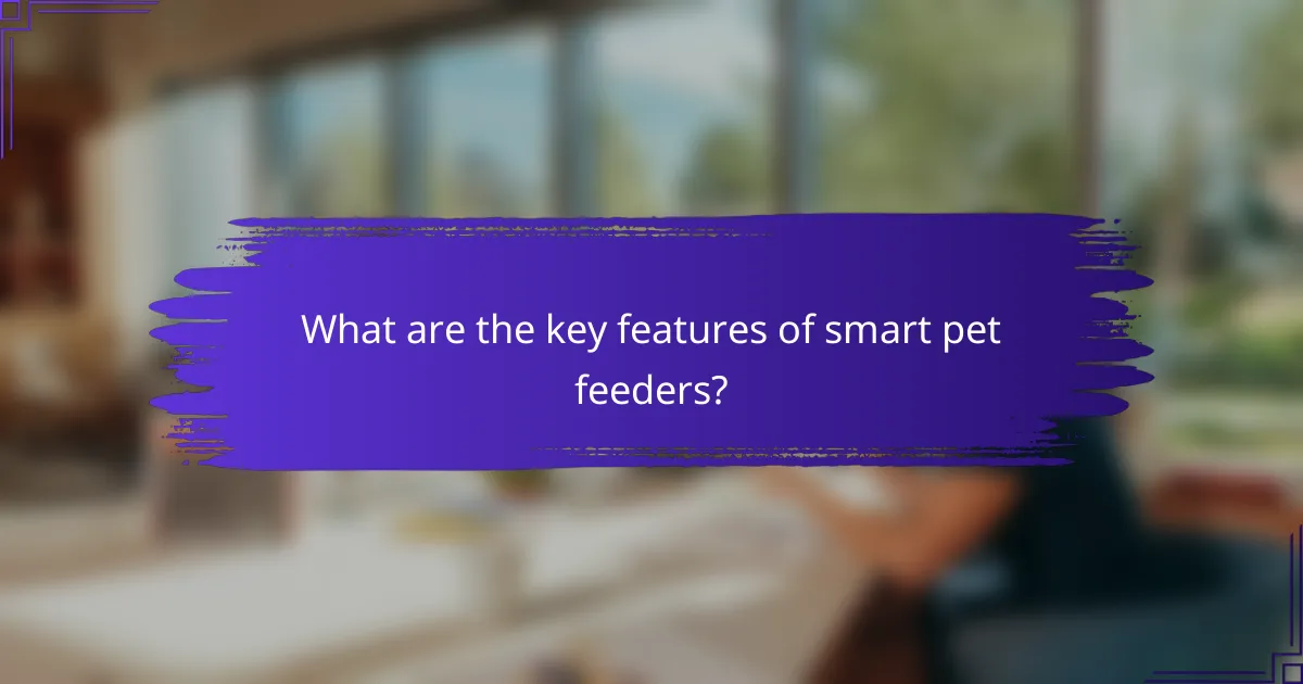 What are the key features of smart pet feeders?