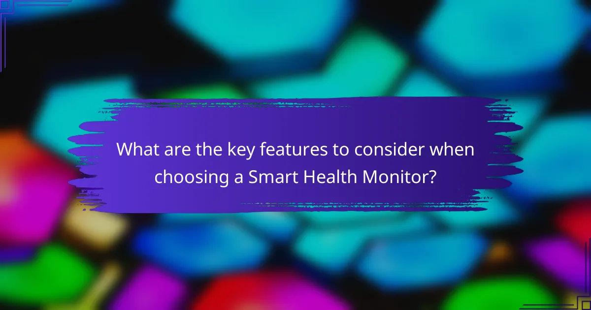 What are the key features to consider when choosing a Smart Health Monitor?