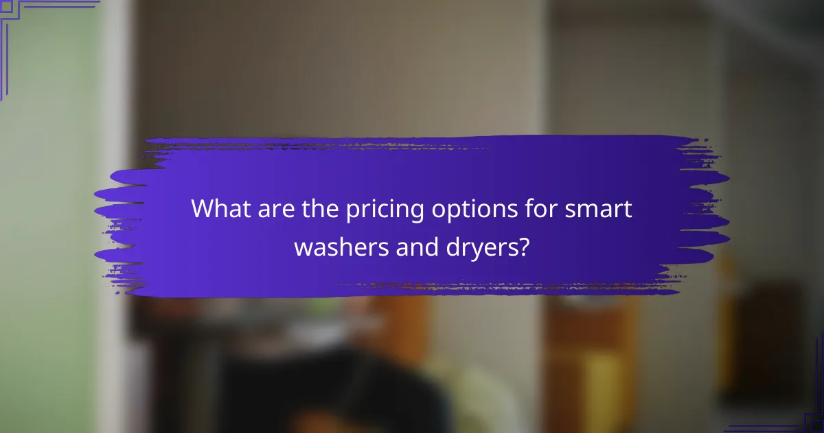 What are the pricing options for smart washers and dryers?