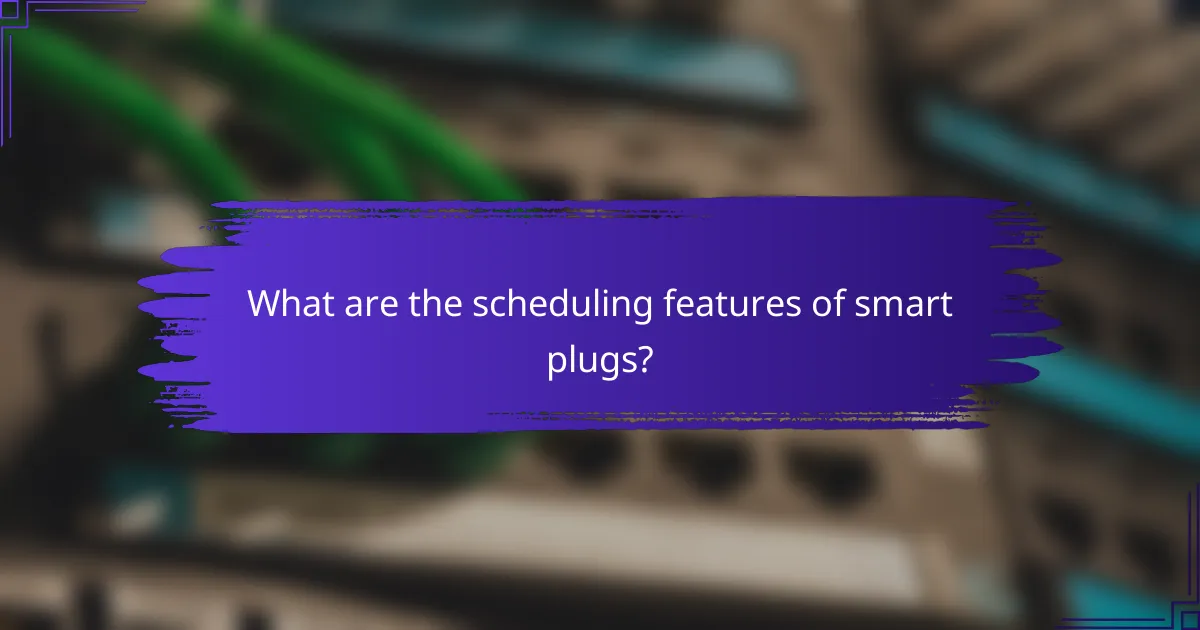 What are the scheduling features of smart plugs?