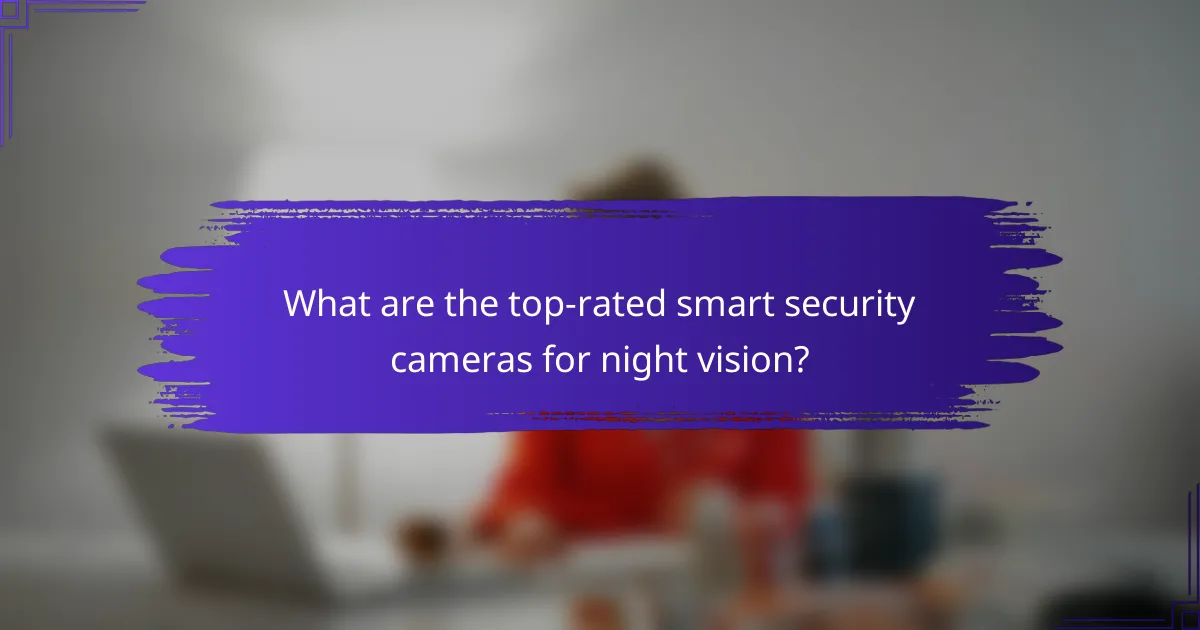What are the top-rated smart security cameras for night vision?