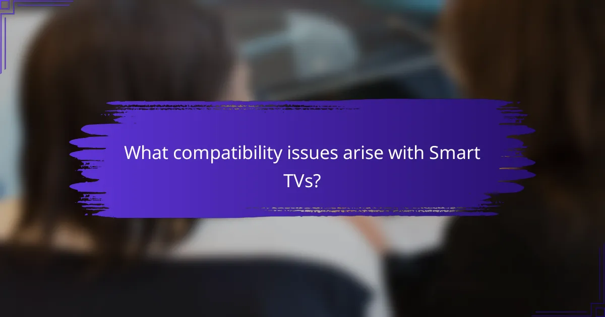 What compatibility issues arise with Smart TVs?