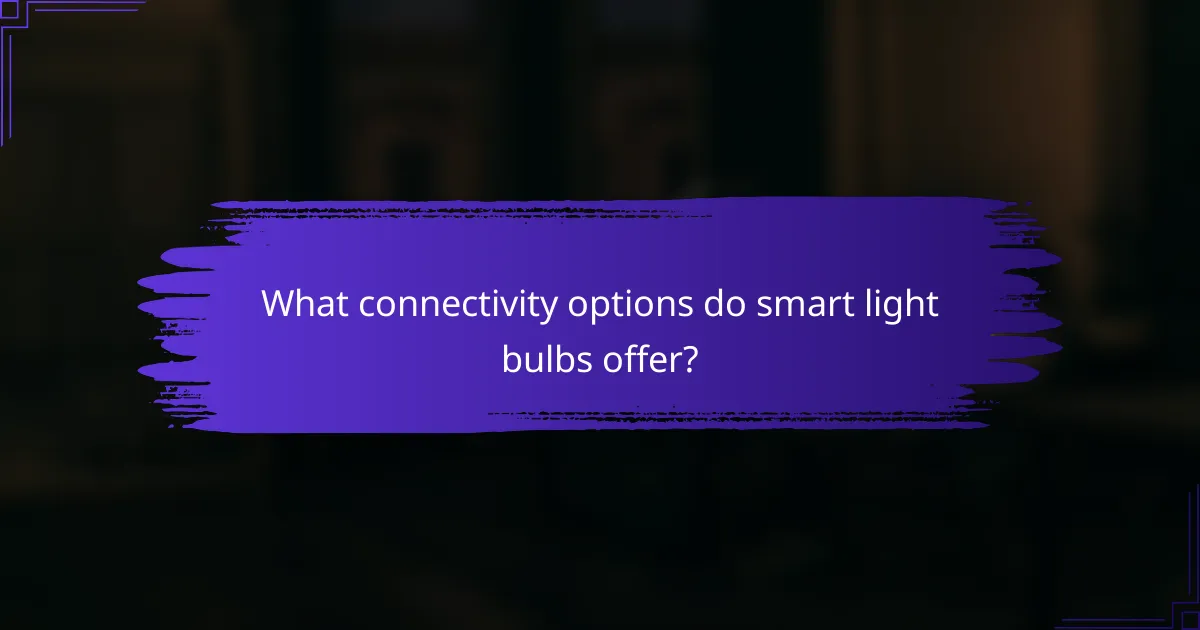 What connectivity options do smart light bulbs offer?