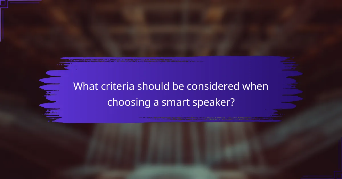 What criteria should be considered when choosing a smart speaker?