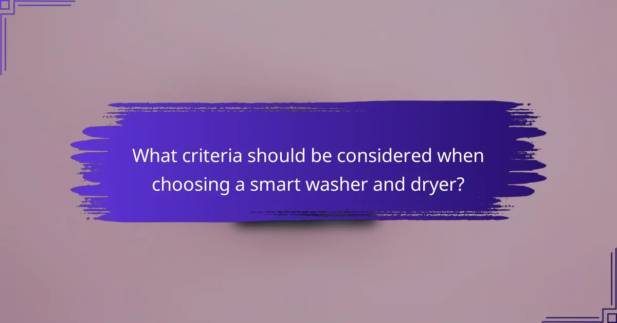 What criteria should be considered when choosing a smart washer and dryer?
