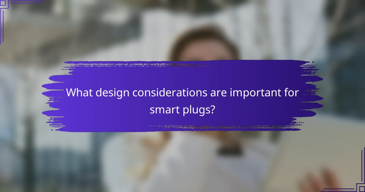 What design considerations are important for smart plugs?