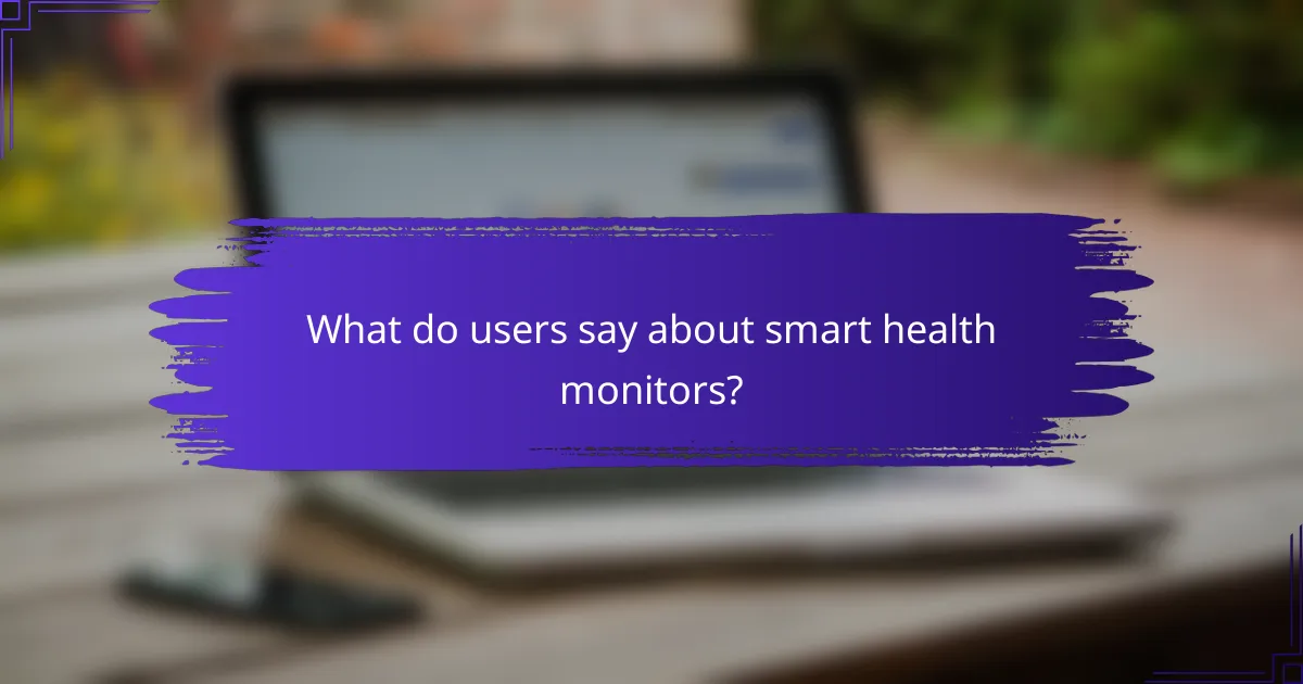 What do users say about smart health monitors?