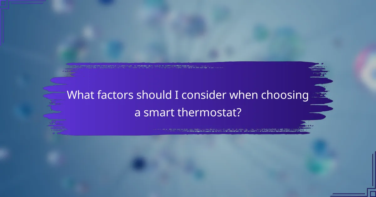 What factors should I consider when choosing a smart thermostat?