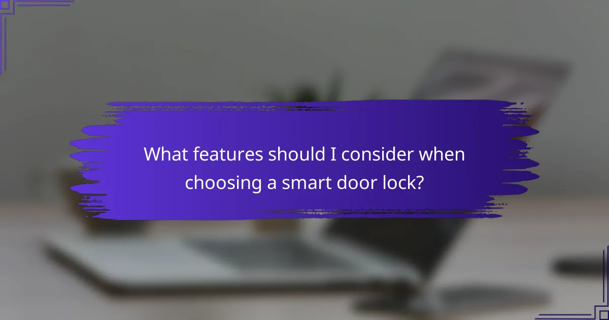 What features should I consider when choosing a smart door lock?