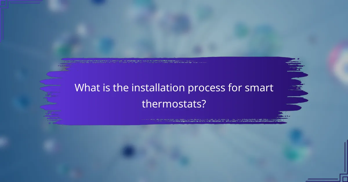 What is the installation process for smart thermostats?