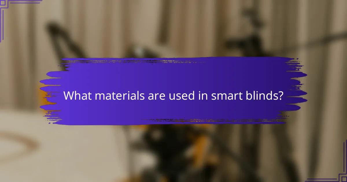 What materials are used in smart blinds?
