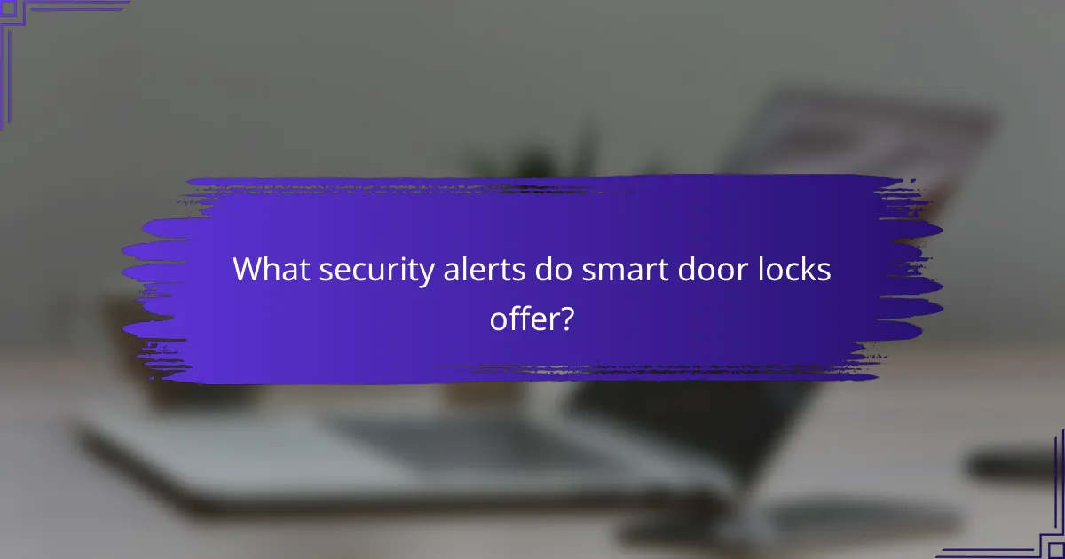 What security alerts do smart door locks offer?