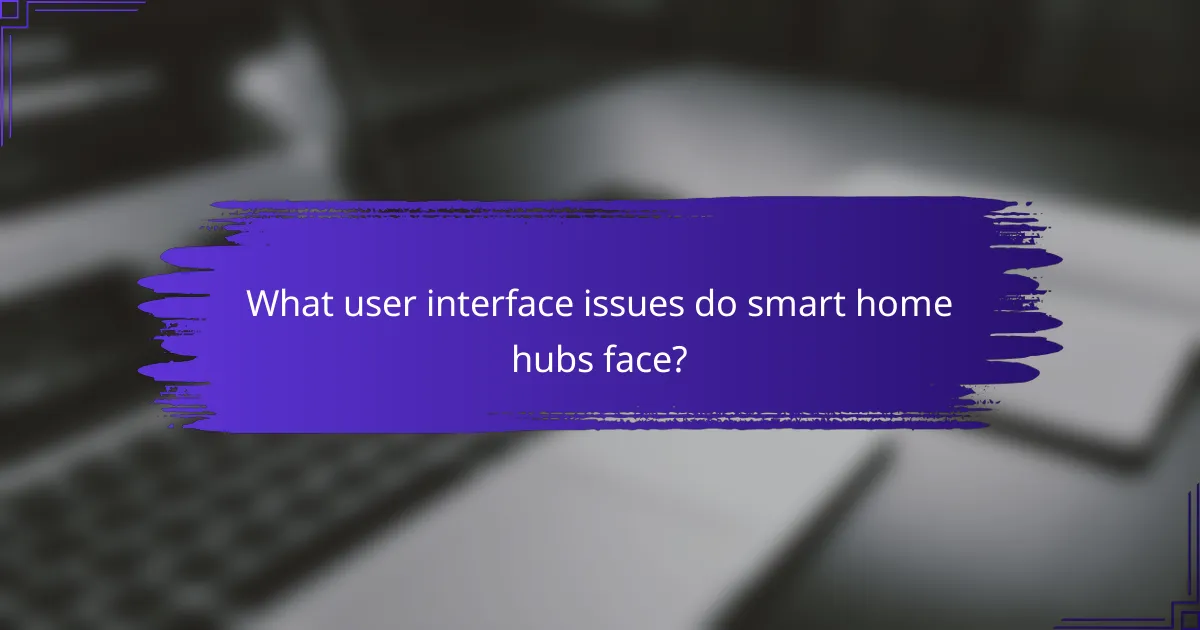 What user interface issues do smart home hubs face?