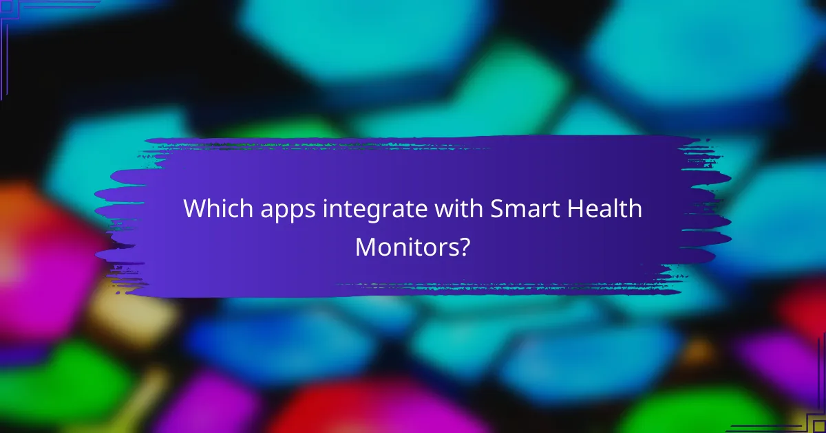 Which apps integrate with Smart Health Monitors?