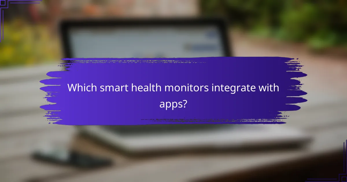 Which smart health monitors integrate with apps?
